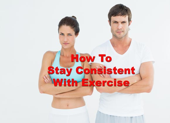 How To Stay Consistent With Exercise